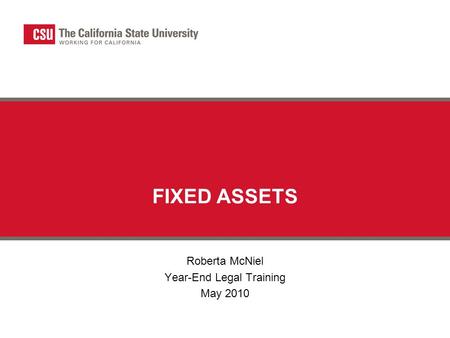FIXED ASSETS Roberta McNiel Year-End Legal Training May 2010.