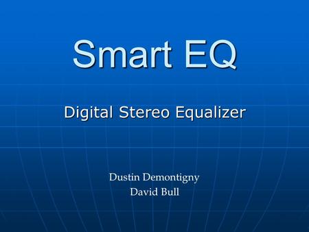 Smart EQ Digital Stereo Equalizer Dustin Demontigny David Bull.