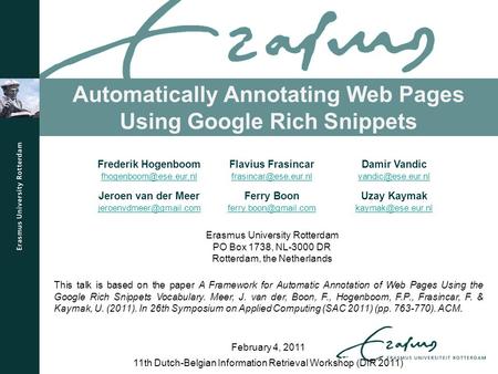 Automatically Annotating Web Pages Using Google Rich Snippets 11th Dutch-Belgian Information Retrieval Workshop (DIR 2011) February 4, 2011 Frederik Hogenboom.
