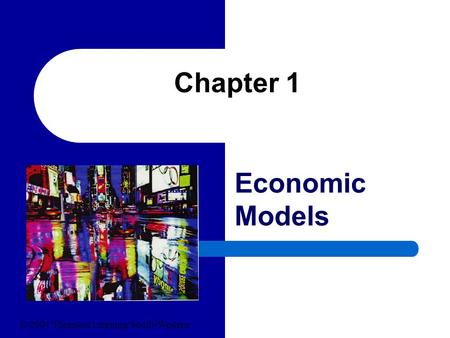 Chapter 1 Economic Models © 2004 Thomson Learning/South-Western.