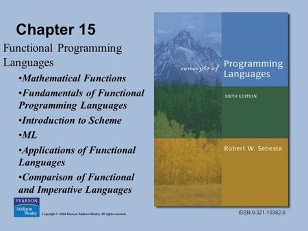 ISBN 0-321-19362-8 Chapter 15 Functional Programming Languages Mathematical Functions Fundamentals of Functional Programming Languages Introduction to.