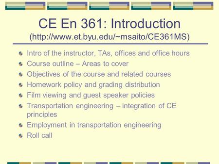 CE En 361: Introduction (http://www.et.byu.edu/~msaito/CE361MS) Intro of the instructor, TAs, offices and office hours Course outline – Areas to cover.