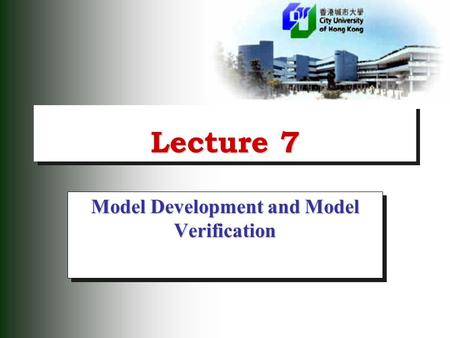 Lecture 7 Model Development and Model Verification.