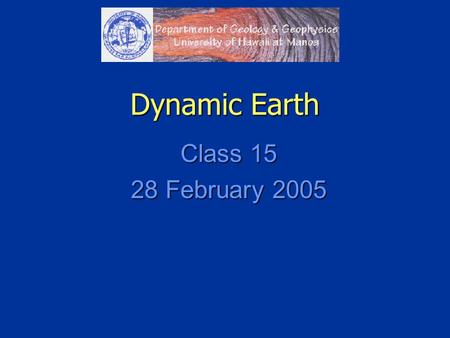 Dynamic Earth Class 15 28 February 2005.