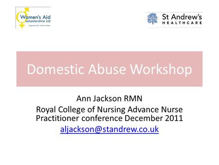 Domestic Abuse Workshop Ann Jackson RMN Royal College of Nursing Advance Nurse Practitioner conference December 2011