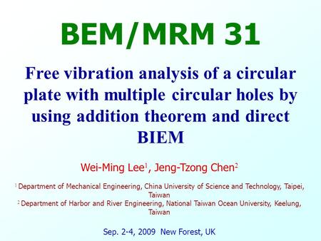 M M S S V V 0 Free vibration analysis of a circular plate with multiple circular holes by using addition theorem and direct BIEM Wei-Ming Lee 1, Jeng-Tzong.