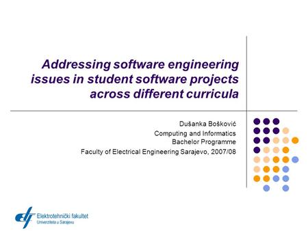 Addressing software engineering issues in student software projects across different curricula Dušanka Bošković Computing and Informatics Bachelor Programme.