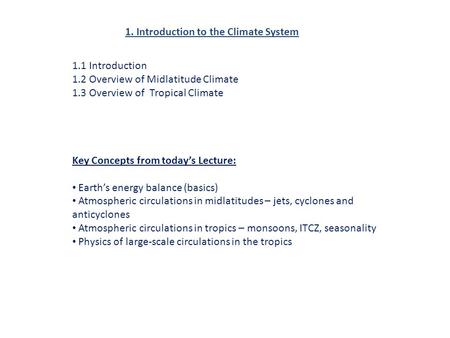 1. Introduction to the Climate System 1.1 Introduction 1.2 Overview of Midlatitude Climate 1.3 Overview of Tropical Climate Key Concepts from today’s Lecture: