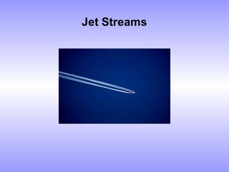 Jet Streams.