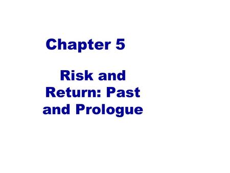 Chapter 5 Risk and Return: Past and Prologue. Measuring Ex-Post (Past) Returns One period investment: regardless of the length of the period. Must be.