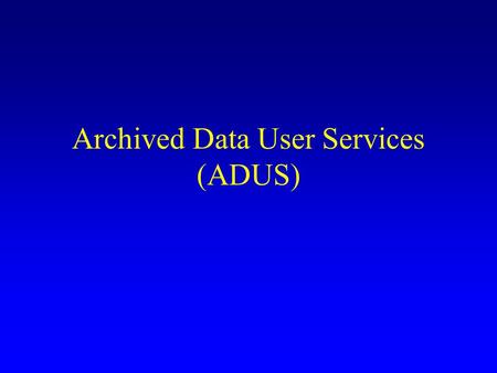 Archived Data User Services (ADUS). ITS Produce Data The (sensor) data are used for to help take transportation management actions –Traffic control systems.