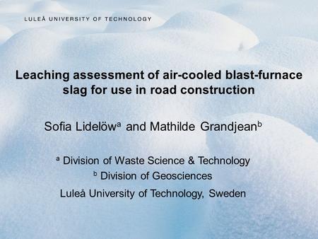 Leaching assessment of air-cooled blast-furnace slag for use in road construction Sofia Lidelöw a and Mathilde Grandjean b a Division of Waste Science.