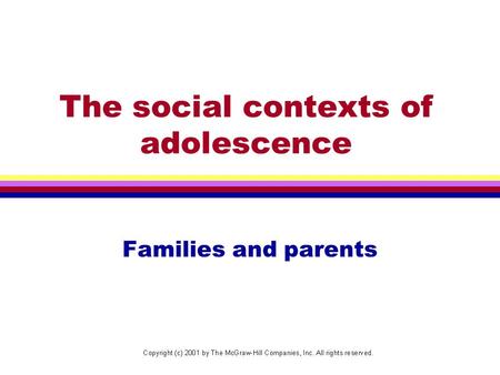 The social contexts of adolescence Families and parents.