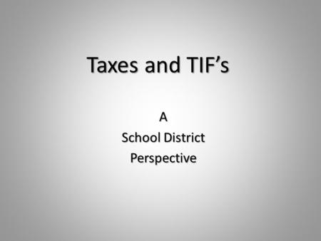 Taxes and TIF’s A School District Perspective. What is the Tax Cap? What is the Tax Cap? (PTELL) The tax cap limits the extension of a taxing body’s budget.