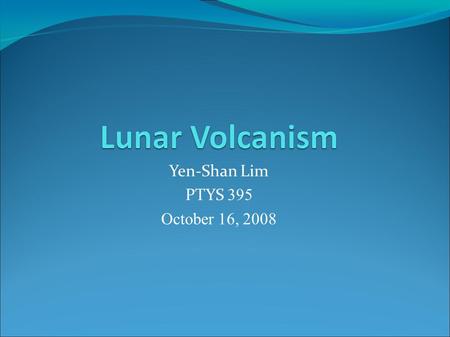 Yen-Shan Lim PTYS 395 October 16, 2008. The Concepts of Maria Maria – dark, smooth, low plains (occupy 16% of the lunar surface area) Before space age,