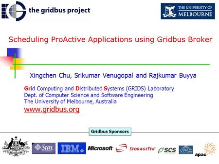 Scheduling ProActive Applications using Gridbus Broker Xingchen Chu, Srikumar Venugopal and Rajkumar Buyya Grid Computing and Distributed Systems (GRIDS)