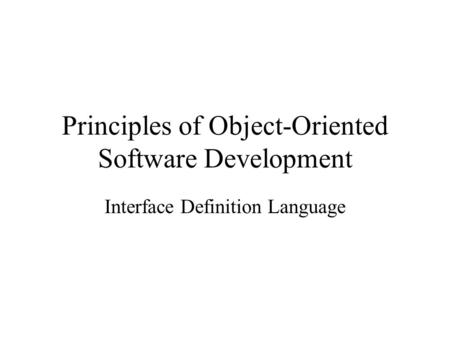 Principles of Object-Oriented Software Development Interface Definition Language.