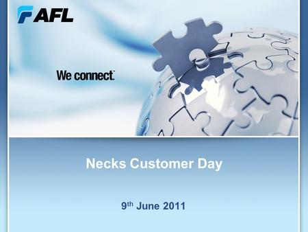 1 Necks Customer Day 9 th June 2011. 2 Key Attributes of AFL World Leader Delivering end to end solutions focusing on the integration of telecommunication.