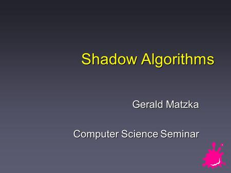 Shadow Algorithms Gerald Matzka Computer Science Seminar.