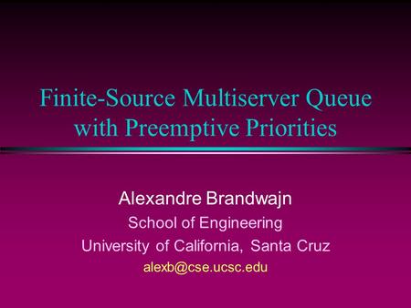 Finite-Source Multiserver Queue with Preemptive Priorities Alexandre Brandwajn School of Engineering University of California, Santa Cruz