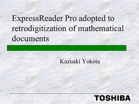 ExpressReader Pro adopted to retrodigitization of mathematical documents Kazuaki Yokota.