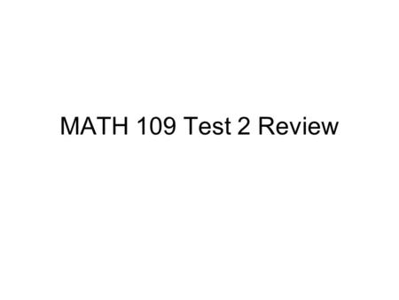 MATH 109 Test 2 Review.