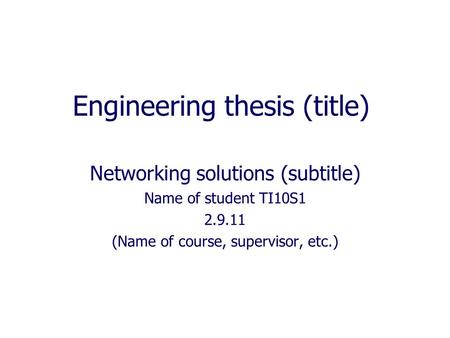 Engineering thesis (title) Networking solutions (subtitle) Name of student TI10S1 2.9.11 (Name of course, supervisor, etc.)