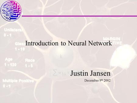 Introduction to Neural Network Justin Jansen December 9 th 2002.