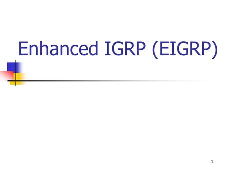 1 Enhanced IGRP (EIGRP). 2 Agenda EIGRP Features and Operation Using EIGRP to Support Large Networks Verifying EIGRP.