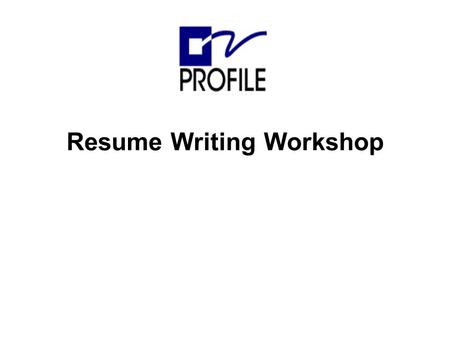 Resume Writing Workshop. Updated: 23 Oct. 02 - Slide # 2 The Purpose of a Resume is… GET THE INTERVIEW! Marketing yourself What makes you unique Answer.