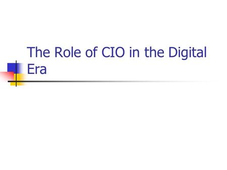 The Role of CIO in the Digital Era. Provocations The IT function must facilitate organizational flexibility and agility to accommodate the complexity.