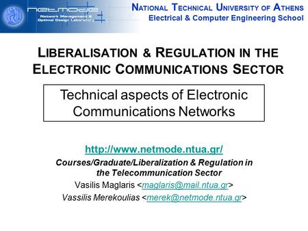 N ATIONAL T ECHNICAL U NIVERSITY OF A THENS Electrical & Computer Engineering School L IBERALISATION & R EGULATION IN THE E LECTRONIC C OMMUNICATIONS S.