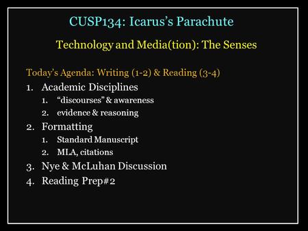 CUSP134: Icarus’s Parachute Technology and Media(tion): The Senses Today’s Agenda: Writing (1-2) & Reading (3-4) 1.Academic Disciplines 1.“discourses”