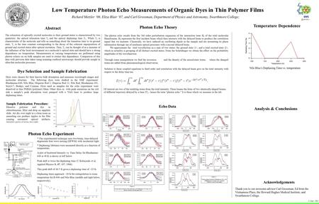 Low Temperature Photon Echo Measurements of Organic Dyes in Thin Polymer Films Richard Metzler ‘06, Eliza Blair ‘07, and Carl Grossman, Department of Physics.
