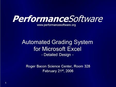 1 PerformanceSoftware Roger Bacon Science Center, Room 328 February 21 st, 2006 Automated Grading System for Microsoft Excel - Detailed Design - www.performancesoftware.org.