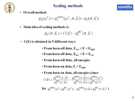 1 Scaling methods Main idea of scaling methods is: Overall method: C(E) is obtained in 5 different ways: From horn-off data, E cut < E < E high From horn-off.