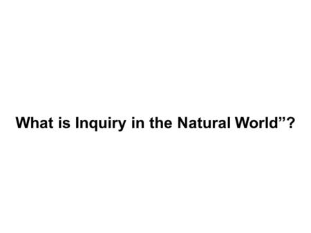 What is Inquiry in the Natural World”?. What is a “physical object”?
