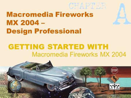 Macromedia Fireworks MX 2004 – Design Professional Macromedia Fireworks MX 2004 GETTING STARTED WITH.