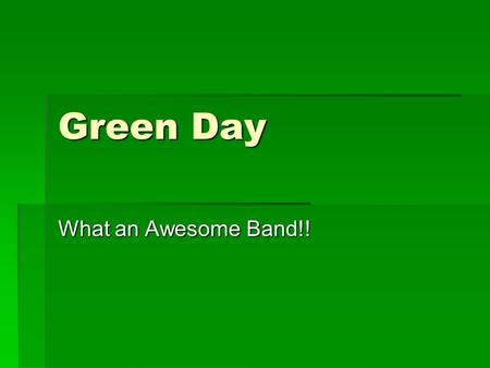 Green Day What an Awesome Band!! Billy Joe Armstrong Lead Guitar and Vocals.