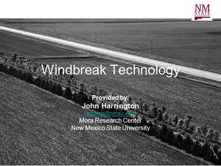 Windbreak Technology Provided by: John Harrington Mora Research Center New Mexico State University.