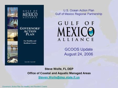 Governors’ Action Plan for Healthy and Resilient Coasts U.S. Ocean Action Plan Gulf of Mexico Regional Partnership GCOOS Update August 24, 2006 U.S. Ocean.