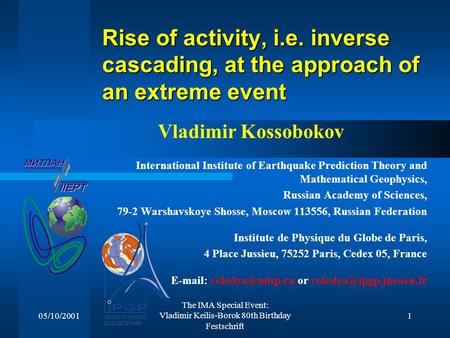 05/10/2001 The IMA Special Event: Vladimir Keilis-Borok 80th Birthday Festschrift 1 Rise of activity, i.e. inverse cascading, at the approach of an extreme.