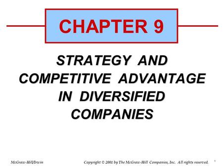1 © 2001 by The McGraw-Hill Companies, Inc. All rights reserved. McGraw-Hill/Irwin Copyright STRATEGY AND COMPETITIVE ADVANTAGE IN DIVERSIFIED COMPANIES.