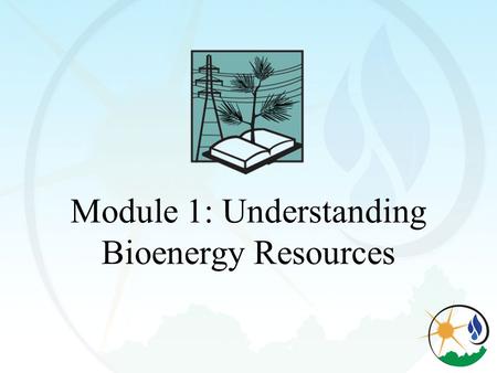 Module 1: Understanding Bioenergy Resources