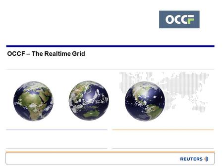 OCCF – The Realtime Grid. 1 Characteristics of Current Grid Computing Static data sets - Generally from fixed length experiments - Statistical measurements.