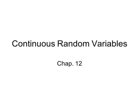 Continuous Random Variables Chap. 12. COMP 5340/6340 Continuous Random Variables2 Preamble Continuous probability distribution are not related to specific.