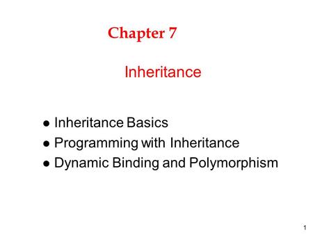 1 Chapter 7 l Inheritance Basics l Programming with Inheritance l Dynamic Binding and Polymorphism Inheritance.