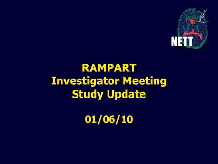 RAMPART Investigator Meeting Study Update 01/06/10.