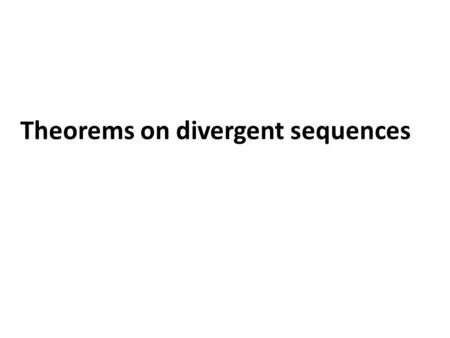 Theorems on divergent sequences. Theorem 1 If the sequence is increasing and not bounded from above then it diverges to +∞. Illustration =