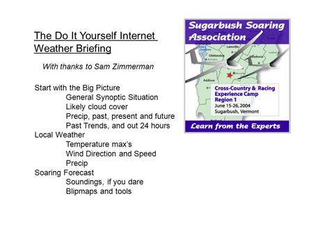 The Do It Yourself Internet Weather Briefing With thanks to Sam Zimmerman Start with the Big Picture General Synoptic Situation Likely cloud cover Precip,